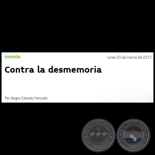 CONTRA LA DESMEMORIA - Por SERGIO CÁCERES MERCADO - Lunes, 20 de Marzo de 2017